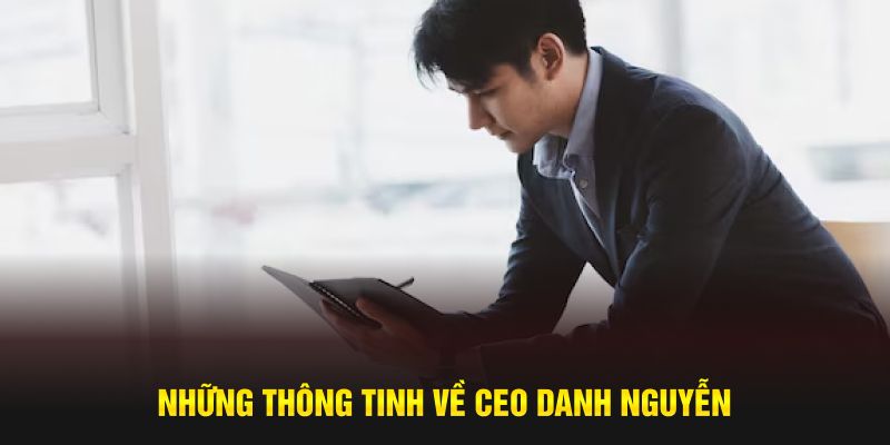 Những thông tinh về CEO Danh Nguyễn